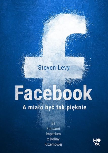 Facebook A miało być tak pięknie - Steven Levy | okładka