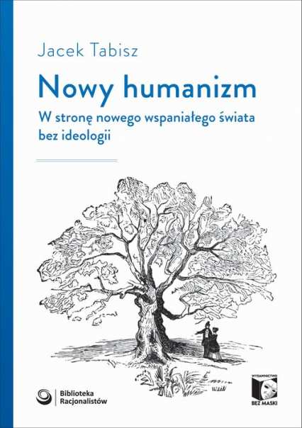 Nowy humanizm W stronę nowego wspaniałego świata bez ideologii - Jacek Tabisz | okładka