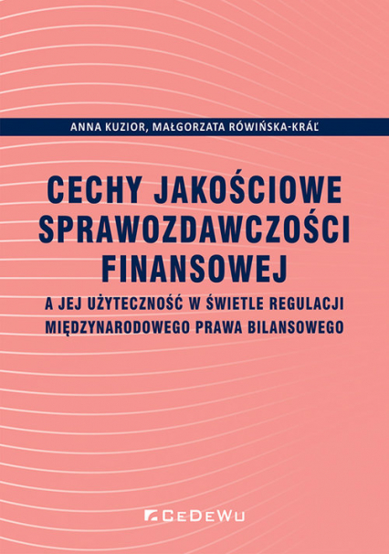 Cechy jakościowe sprawozdawczości finansowej a jej użyteczność w świetle regulacji międzynarodowego prawa bilansowego - Rówińska-Krar Małgorzata | okładka