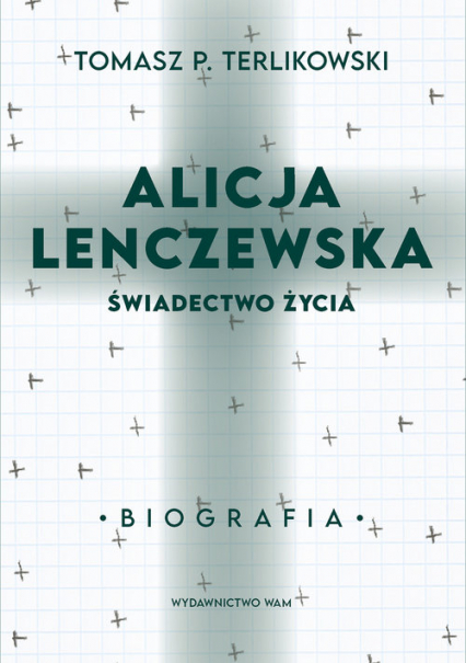 Alicja Lenczewska Świadectwo życia - Tomasz P. Terlikowski | okładka
