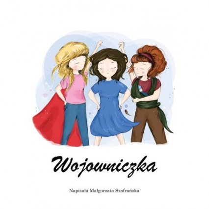 Wojowniczka Powieść dla każdej kobiety - Małgorzata Szafrańska | okładka