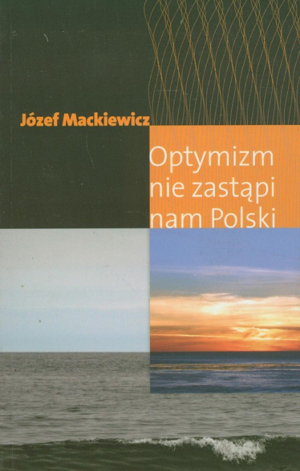 Optymizm nie zastąpi nam Polski - Józef Mackiewicz | okładka