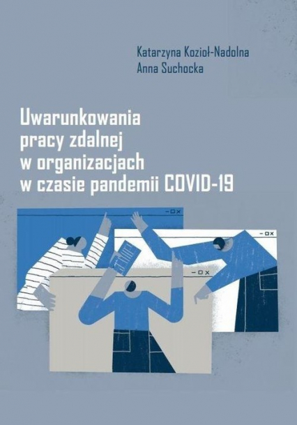 Uwarunkowania pracy zdalnej w organizacjach w czasie pandemii COVID-19 - Kozioł-Nadolna Katarzyna, Suchocka Anna | okładka