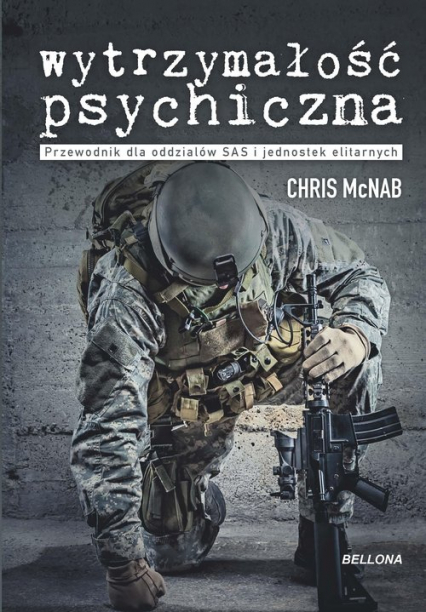 Wytrzymałość psychiczna Przewodnik dla oddziałów SAS i jednostek elitarnych - Chris McNab | okładka