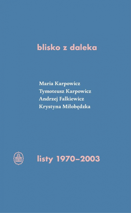 blisko z daleka listy 1970-2003 M. Karpowicz, T. Karpowicz, A. Falkiewicz, K. Miłobędzka - Karpowicz Maria | okładka