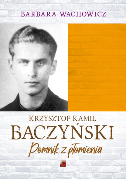 Krzysztof Kamil Baczyński Pomnik z płomienia - Barbara Wachowicz | okładka
