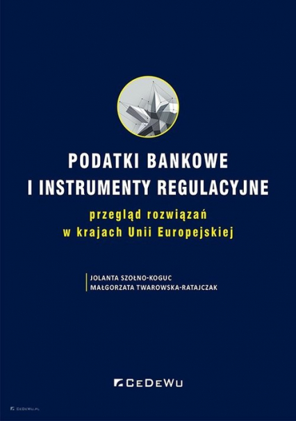 Podatki bankowe i instrumenty regulacyjne przegląd rozwiązań w krajach Unii Europejskiej - Małgorzata Twarowska-Ratajczak | okładka