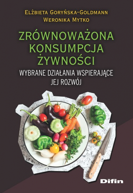 Zrównoważona konsumpcja żywności Wybrane działania wspierające jej rozwój - Goryńska-Goldmann Elżbieta, Mytko Weronika | okładka