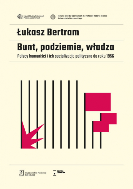 Bunt, podziemie, władza Polscy komuniści i ich socjalizacja polityczna do roku 1956 - Łukasz Bertram | okładka