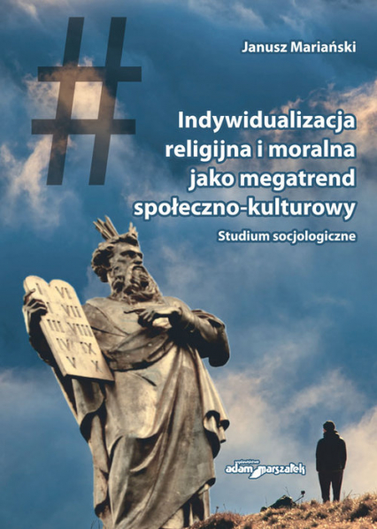 Indywidualizacja religijna i moralna jako megatrend społeczno-kulturowy Studium socjologiczne - Janusz Mariański | okładka