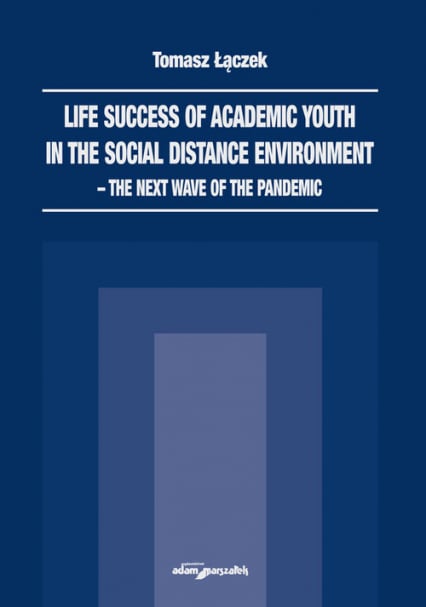 Life success of academic youth in the social distance environment the next wave of the pandemic - Tomasz Łączek | okładka