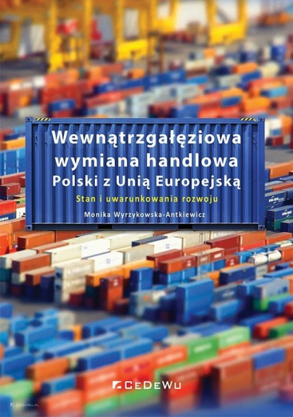 Wewnątrzgałęziowa wymiana handlowa Polski z Unią Europejską Stan i uwarunkowania rozwoju - Monika Wyrzykowska-Antkiewicz | okładka