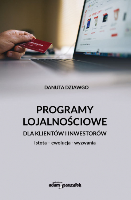 Programy lojalnościowe dla klientów i inwestorów Istota - ewolucja - wyzwania - Danuta Dziawgo | okładka