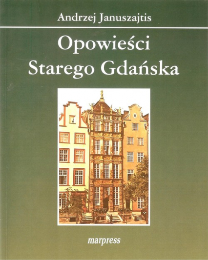 Opowieści Starego Gdańska - Andrzej Januszajtis | okładka