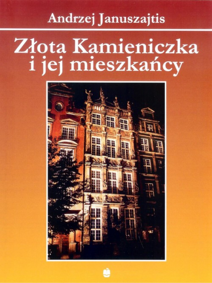 Złota Kamieniczka i jej mieszkańcy - Andrzej Januszajtis | okładka