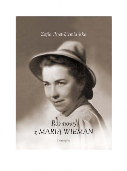 Rozmowy z Marią Wieman w 100 rocznicę urodzin - Zofia Peret-Ziemlańska | okładka
