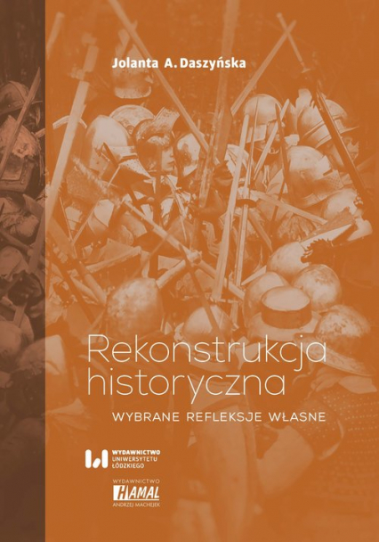 Rekonstrukcja historyczna Wybrane refleksje własne - Daszyńska Jolanta A. | okładka