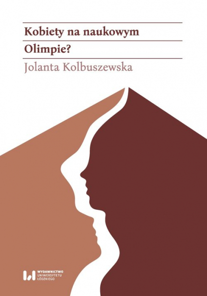 Kobiety na naukowym Olimpie? Łódzkie adeptki Klio w latach 1945–1989 - Jolanta Kolbuszewska | okładka