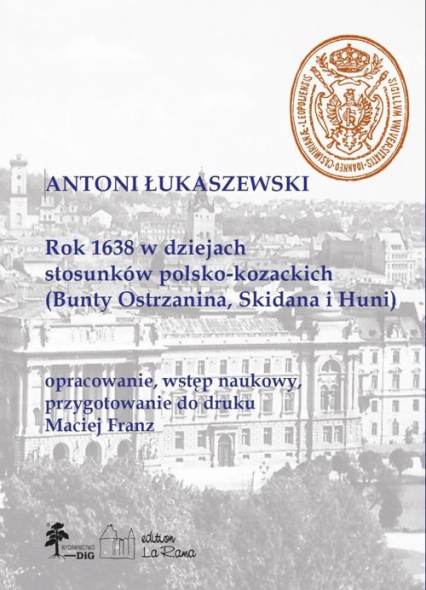 Rok 1638 w dziejach stosunków polsko-kozackich (Bunty Ostrzanina, Skidana i Huni) - Łukaszewski Antoni | okładka