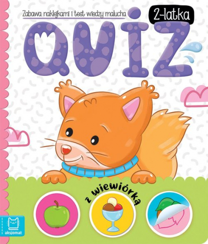 Quiz 2-latka z wiewiórką Zabawa naklejkami i test wiedzy malucha - Anna Podgórska | okładka