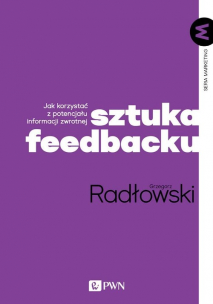 Sztuka feedbacku Jak korzystać z potencjału informacji zwrotnej? - Grzegorz Radłowski | okładka