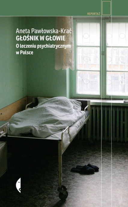 Głośnik w głowie O leczeniu psychiatrycznym w Polsce - Aneta Pawłowska-Krać | okładka