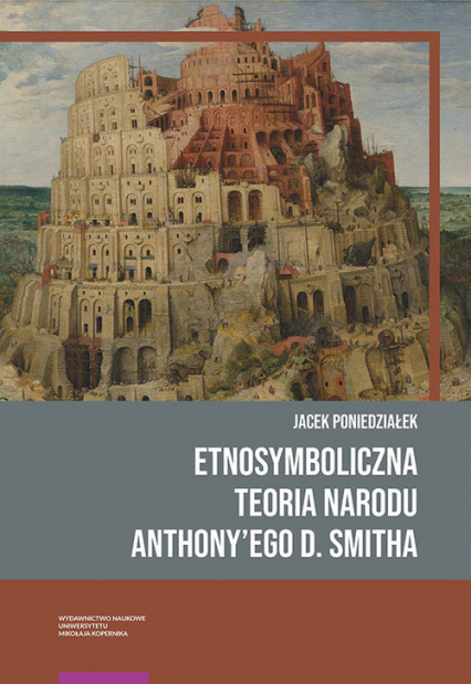 Etnosymboliczna teoria narodu Anthony’ego D. Smitha - Jacek Poniedziałek | okładka