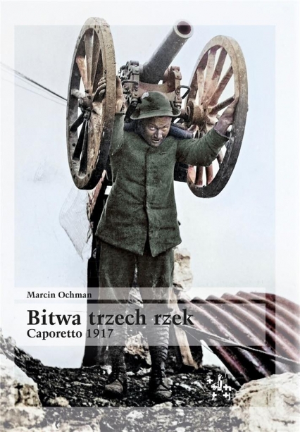 Bitwa trzech rzek. Caporetto 1917
 - Marcin Ochman | okładka