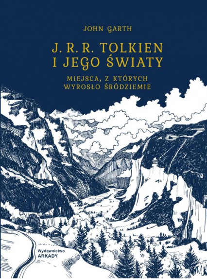 J. R. R. Tolkien i jego światy Miejsca, z których wyrosło śródziemie - John Garth | okładka