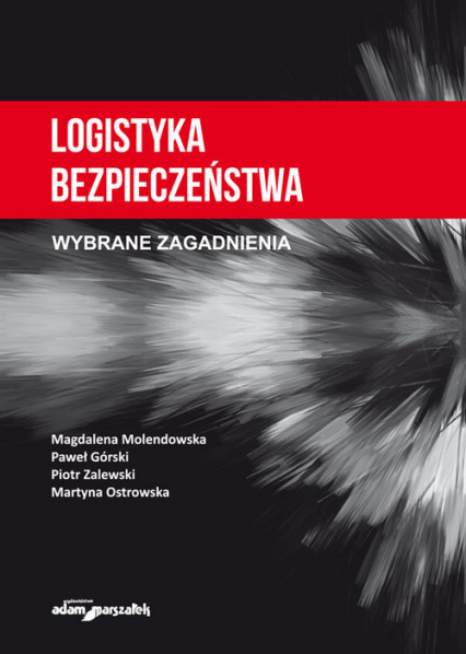 Logistyka bezpieczeństwa Wybrane zagadnienia - Górski Paweł, Molendowska Magdalena, Ostrowska Martyna, Zalewski Piotr | okładka