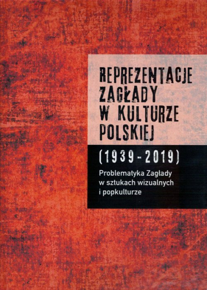 Reprezentacje Zagłady w kulturze polskiej t. 2 Problematyka Zagłady w sztukach wizualnych i popkulturze -  | okładka