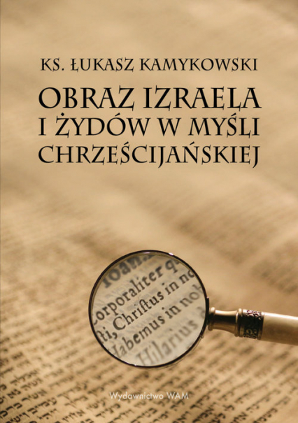 Obraz Izraela i Żydów w myśli chrześcijańskiej - Łukasz Kamykowski | okładka