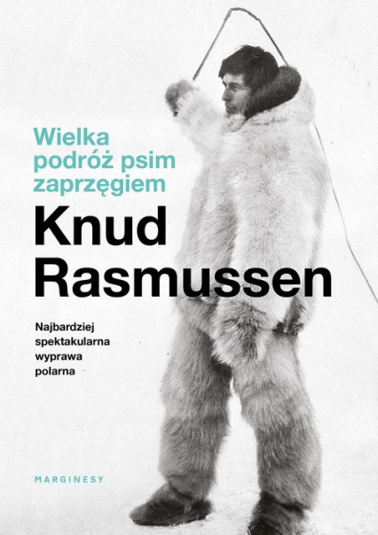 Wielka podróż psim zaprzęgiem - Knud Rasmussen | okładka
