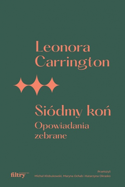 Siódmy koń Opowiadania zebrane - Leonora Carrington | okładka