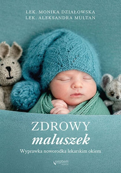 Zdrowy maluszek Wyprawka noworodka lekarskim okiem - Działowska Monika, Multan Aleksandra | okładka
