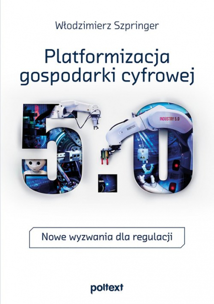 Platformizacja gospodarki cyfrowej Nowe wyzwania dla regulacji - Włodzimierz Szpringer | okładka