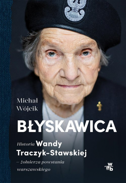 Błyskawica. Historia Wandy Traczyk-Stawskiej, żołnierza powstania warszawskiego - Michał Wójcik | okładka