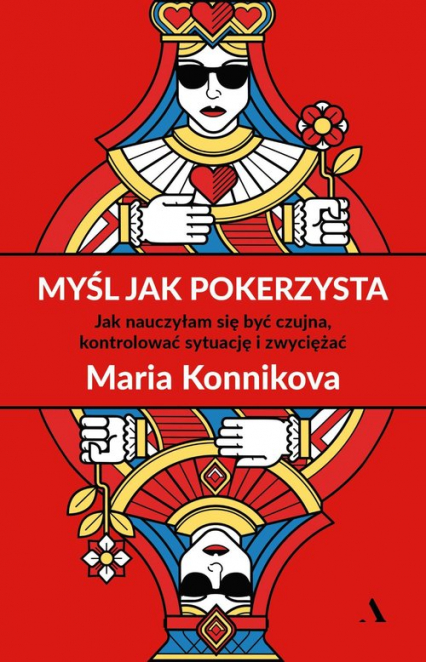 Myśl jak pokerzysta Jak nauczyłam się być czujna, kontrolować sytuację i zwyciężać - Maria Konnikova | okładka
