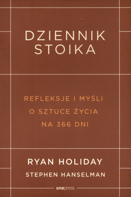 Dziennik stoika Refleksje i myśli o sztuce życia na 366 dni - Hanselman Stephen, Ryan Holiday | okładka