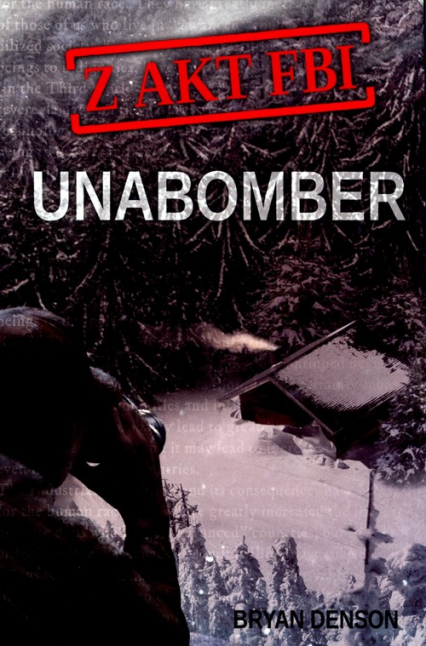 Z akt FBI Tom 1 Unabomber - Bryan Denson | okładka