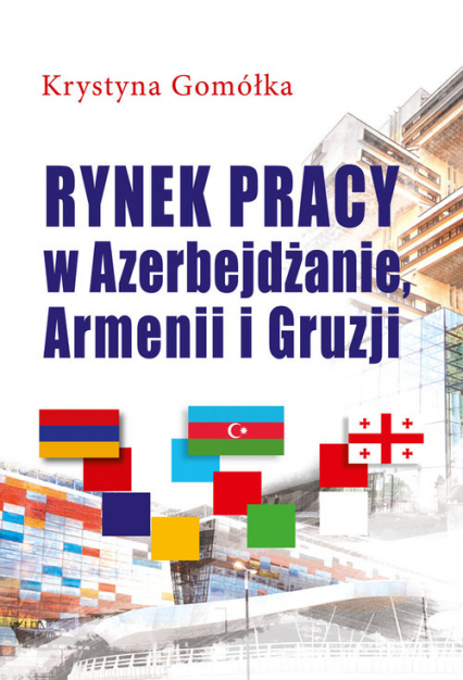 Rynek pracy w Azerbejdżanie, Armenii i Gruzji - Gomółka Krystyna | okładka