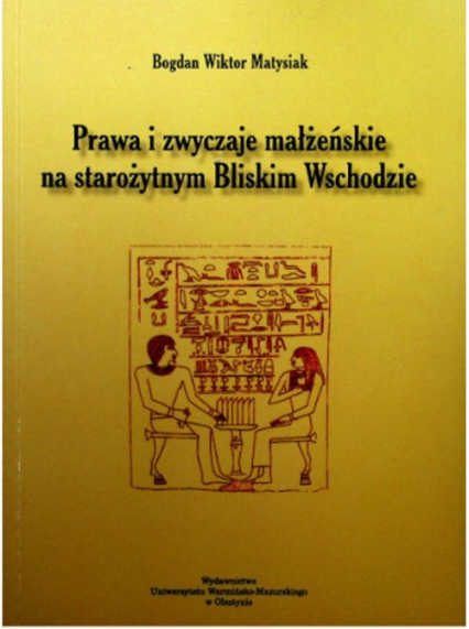 Prawa i zwyczaje małżeńskie na starożytnym Bliskim Wschodzie - Matysiak Bogdan Wiktor | okładka