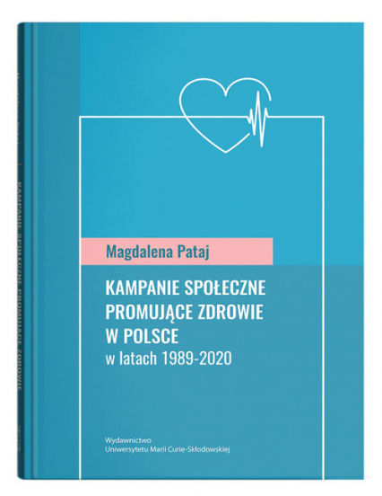 Kampanie społeczne promujące zdrowie w Polsce w latach 1989-2020 - Pataj Magdalena | okładka