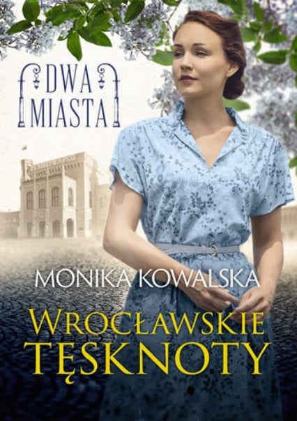 Dwa miasta Wrocławskie tęsknoty - Kowalska Monika | okładka