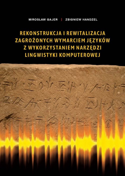 Rekonstrukcja i rewitalizacja zagrożonych wymarciem języków z wykorzystaniem narzędzi lingwistyki komputerowej - Gajer Mirosław, Handzel Zbigniew | okładka