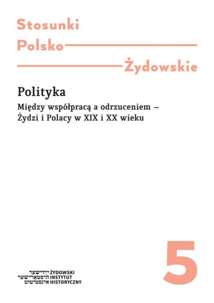 Polityka Między współpracą a odrzuceniem - Żydzi Polacy w XIX i XX wieku -  | okładka