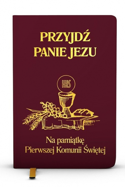 Przyjdź Panie Jezu kolor bordowy Na pamiątkę Pierwszej Komunii Świętej - Groń  Stanisław | okładka