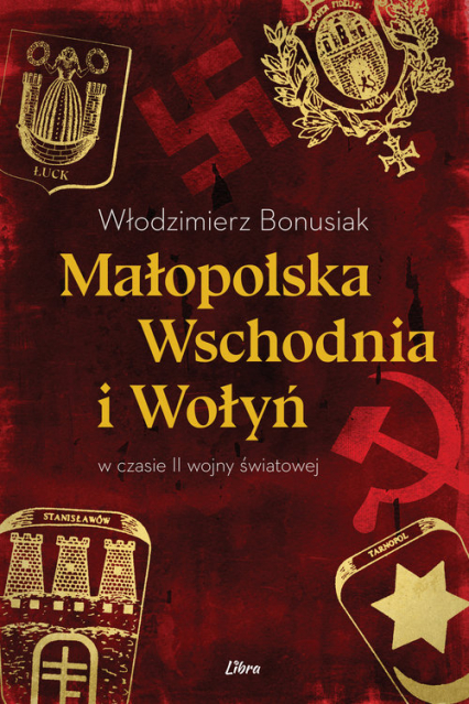 Małopolska Wschodnia i Wołyń w czasie II wojny światowej - Włodzimierz Bonusiak | okładka
