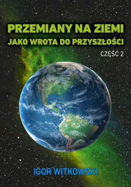 Przemiany na Ziemi jako wrota do przyszłości Część 2 - Igor Witkowski | okładka