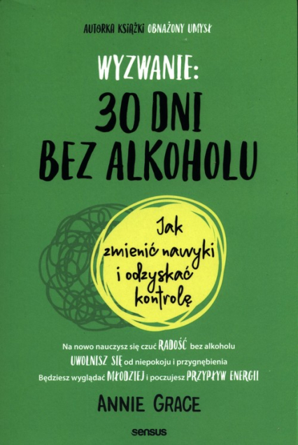 Wyzwanie: 30 dni bez alkoholu. Jak zmienić nawyki i odzyskać kontrolę - Annie Grace | okładka